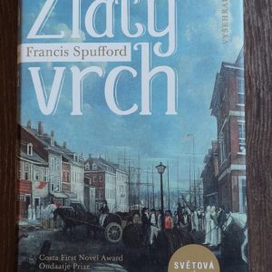 Francis Spufford: Zlatý vrch, 2017